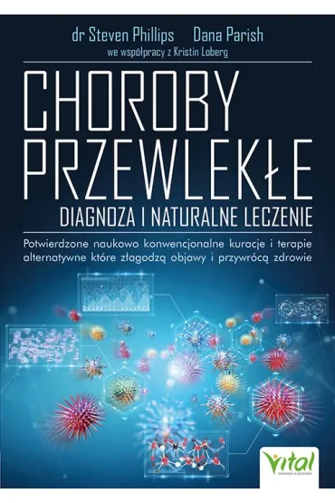 Choroby przewlek�e. Diagnoza i naturalne leczenie - Kristin Loberg, Dana Parish, Steven Phillips