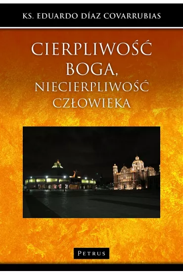 Cierpliwo�� Boga, niecierpliwo�� cz�owieka - Ks Eduardo D�az Covarrubias