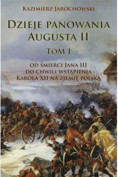 Dzieje panowania Augusta II. Tom 1
