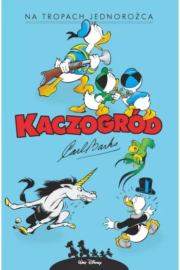 Kaczogr�d. Carl Barks. Na tropach jednoro�ca i inne historie z roku 1950 - Carl Barks