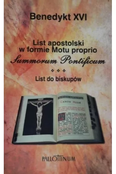 List apostolski w formie Motu proprio Summorum Pontificum. List do biskup�w - Benedykt XVI
