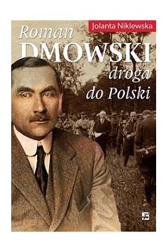 Roman Dmowski. Droga do Polski