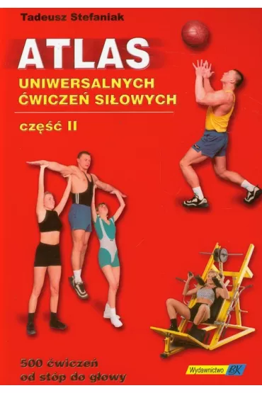 Atlas uniwersalnych �wicze� si�owych cz�� II - Tadeusz Stefaniak