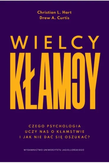 Wielcy k�amcy. Czego psychologia uczy nas o k�amstwie i jak nie da� si� oszuka�? - Christian L Hart, Drew A Curtis