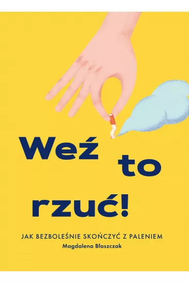 We� to rzu�! Jak bezbole�nie sko�czy� z paleniem - Magdalena  B�aszczak