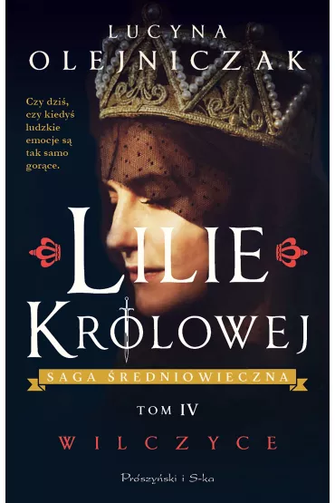 Lilie kr�lowej. Wilczyce. Saga �redniowieczna. Tom 4 - Lucyna Olejniczak