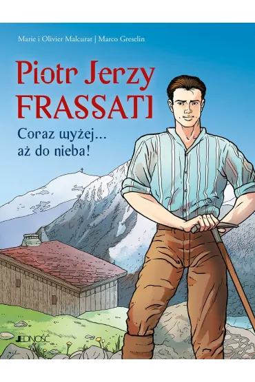Piotr Jerzy Frassati. Coraz wy�ej... a� do nieba! - Marie  Malcurat, Olivier Malcurat