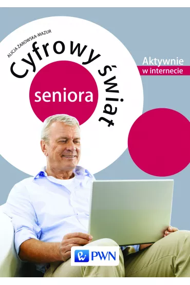 Cyfrowy �wiat seniora Aktywnie w internecie - Alicja �arowska-Mazur
