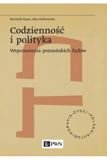 Codzienno�� i polityka. Wspomnienia pozna�skich �yd�w - Haase Berthold, Max  Kollenscher