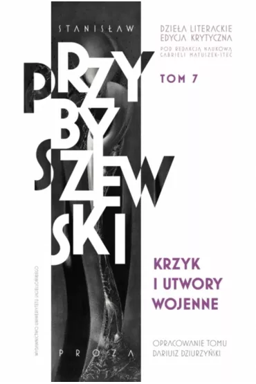 Krzyk i utwory wojenne. Stanis�aw Przybyszewski. Dzie�a literackie. Edycja krytyczna. Tom 7 - Stanis�aw Przybyszewski