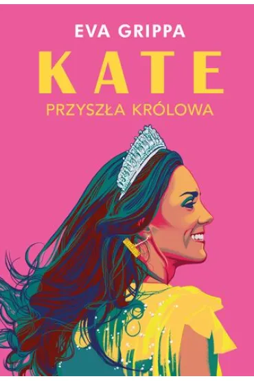 Kate. Przysz�a kr�lowa - Eva  Grippa