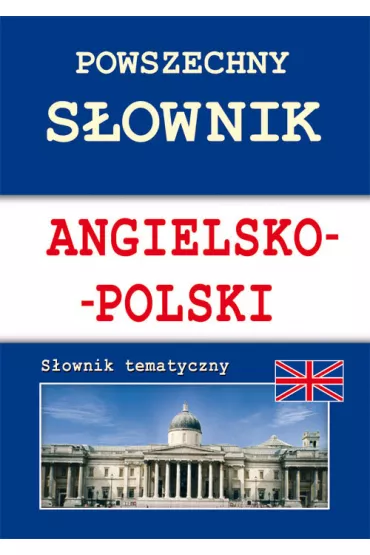 Powszechny s�ownik angielsko-polski. S�ownik tematyczny - Anna Strzeszewska, Justyna Nojszewska