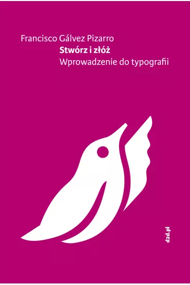 Stw�rz i z��. Wprowadzenie do typografii - Francisco G�lvez Pizarro