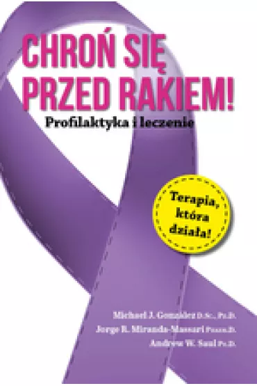 Chro� si� przed rakiem - Michael J. Gonzalez, Andrew William Saul, Jorge R. Miranda-Massari