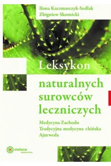 Leksykon naturalnych surowc�w leczniczych - Ilona Kaczmarczyk-Sedlak, Zbigniew  Skotnicki