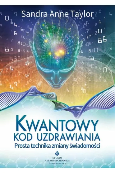 Kwantowy kod uzdrawiania prosta technika zmiany �wiadomo�ci - Sandra Anne Taylor