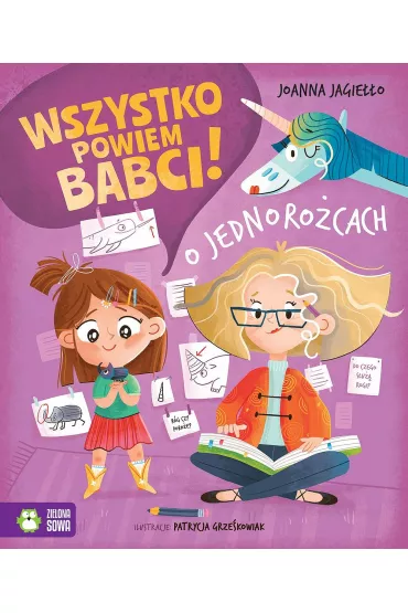 Wszystko powiem babci! O jednorocach - Joanna Jagieo