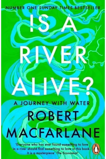 Is a River Alive? - Robert Macfarlane