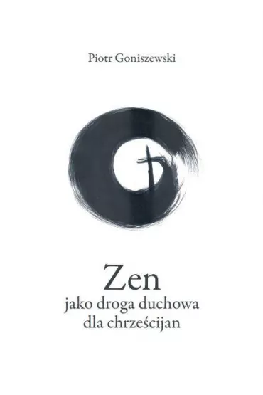 Zen jako droga duchowa dla chrze�cijan - Piotr  Goniszewski