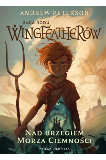 Nad brzegiem morza ciemno�ci. Saga rodu Wingfeather�w. Tom 1 - Andrew Peterson