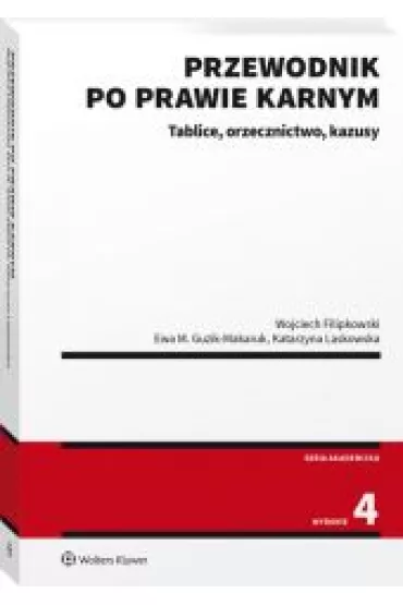 Przewodnik po prawie karnym. Tablice, orzecznictwo, kazusy - Ewa Guzik Makaruk, Katarzyna Laskowska, Wojciech Filipkowski