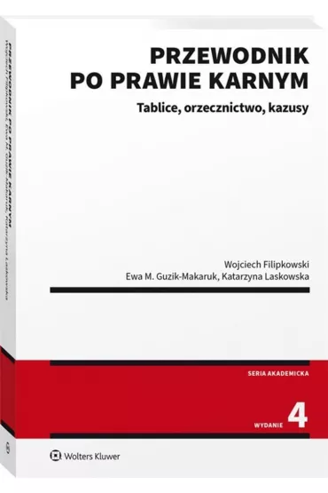 Przewodnik po prawie karnym. Tablice, orzecznictwo, kazusy - Ewa Guzik Makaruk, Katarzyna Laskowska, Wojciech Filipkowski