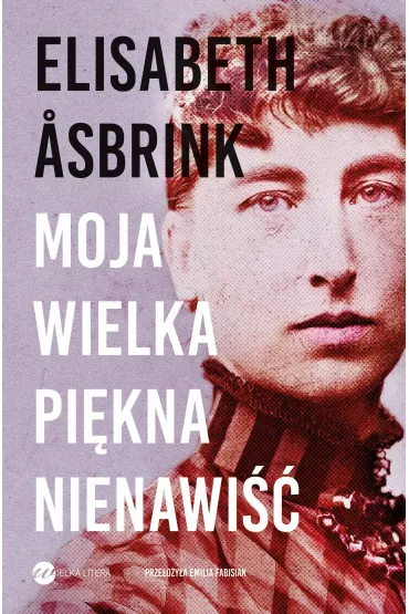 Moja wielka pi�kna nienawi�� - Elisabeth Asbrink