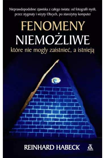 Fenomeny niemo�liwe kt�re nie mog�y zaistnie� a istniej� - Reinhard Habeck