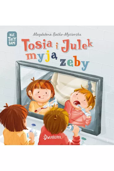 Tosia i Julek myj zby. (Nie) tacy sami. Tom 5 - Magdalena  Boko-Mysiorska