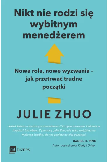 Nikt nie rodzi si� wybitnym mened�erem. Nowa rola, nowe wyzwania &ndash; jak przetrwa� trudne pocz�tki - Julie  Zhuo