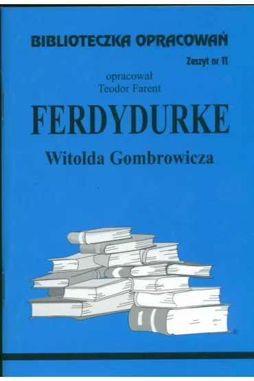 Ferdydurke. Biblioteczka opracowa�. Zeszyt nr 11 - Teodor Farent