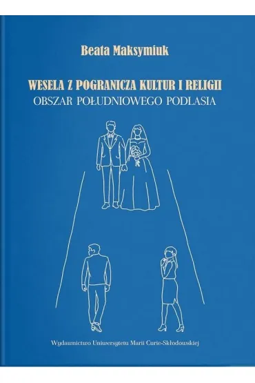 Wesela z pogranicza kultur i religii - Beata  Maksymiuk