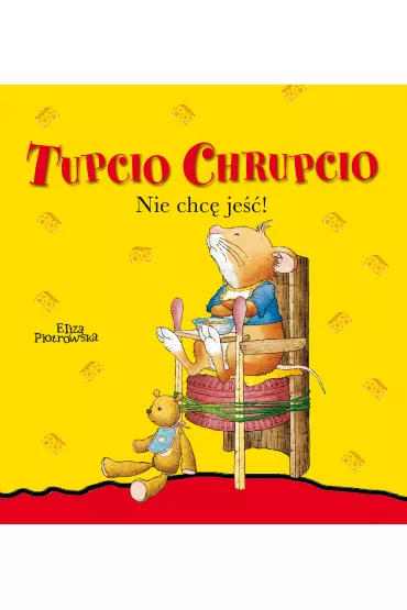 Tupcio Chrupcio. Nie chc� je�� - Eliza Piotrowska