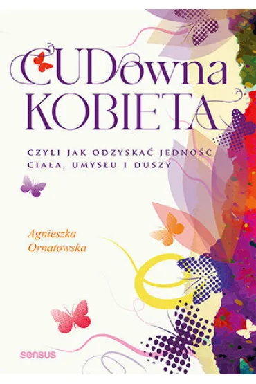 CUD-owna kobieta, czyli jak odzyska� jedno�� cia�a, umys�u i duszy - Agnieszka Ornatowska