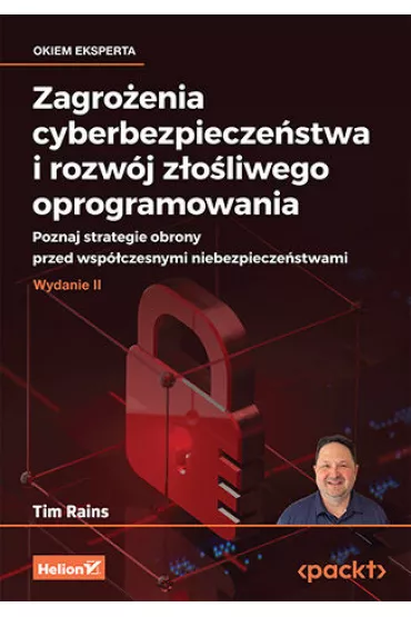 Zagro�enia cyberbezpiecze�stwa i rozw�j z�o�liwego oprogramowania. Poznaj strategie obrony przed wsp - Tim Rains