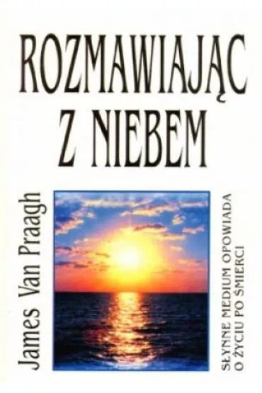 Rozmawiaj�c z niebem - James Van Praagh