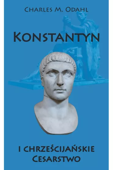 Konstantyn i chrze�cija�skie Cesarstwo - Charles M Odahl