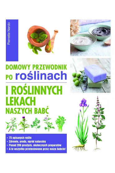 Domowy przewodnik po ro�linach i ro�linnych lekach naszych bab� - Nardo Pierrette