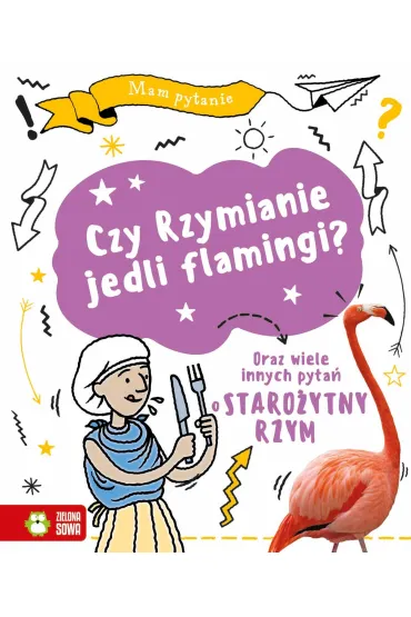 Mam pytanie. Czy Rzymianie jedli flamingi? - Tim  Cooke