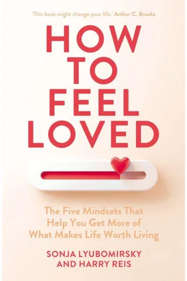 How to Feel Loved - Sonja Lyubomirsky, Harry  Reis
