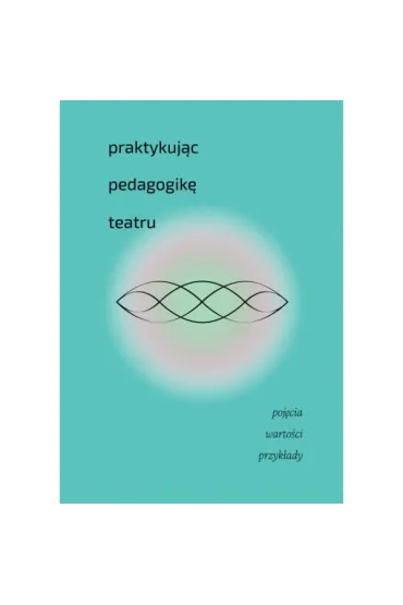 Praktykuj�c pedagogik� teatru