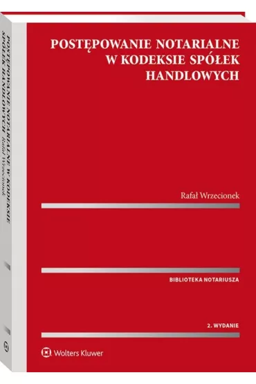 Post�powanie notarialne w Kodeksie sp�ek handlowych - Rafa� Wrzecionek