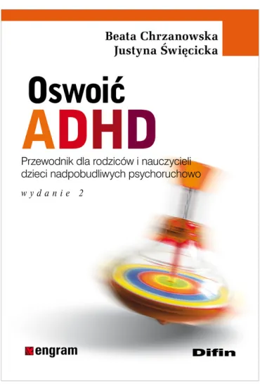 Oswoi� ADHD. Poradnik dla rodzic�w i nauczycieli dzieci nadpobudliwych psychoruchowo - Beata Chrzanowska, Justyna �wi�cicka