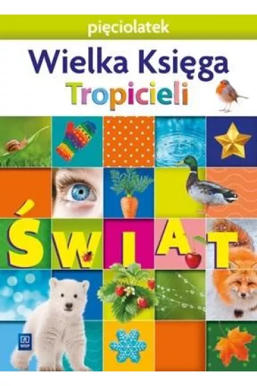 Nowi Tropiciele. Pi�ciolatek. Wielka Ksi�ga Tropicieli. �wiat