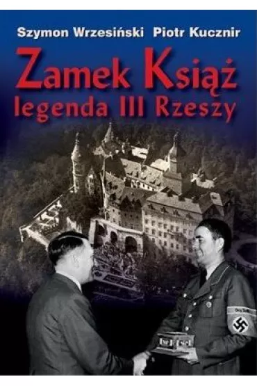 Zamek Ksi�� legenda III Rzeszy + CD - Szymon Wrzesi�ski, Piotr Kucznir