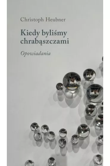 Kiedy byli�my chrab�szczami. Opowiadania - Christoph Heubner