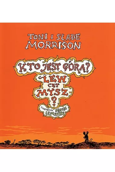 Kto jest g�r�? Lew czy mysz? - Morrison Toni i Slade