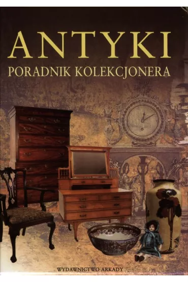 Antyki. Poradnik kolekcjonera