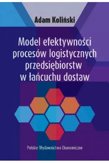 Model efektywno�ci proces�w logistycznych przedsi�biorstw w �a�cuchu dostaw - Adam Koli�ski