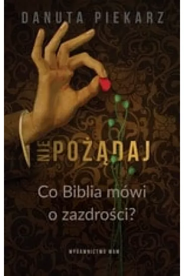 Nie po��daj. Co Biblia m�wi o zazdro�ci - Danuta Piekarz